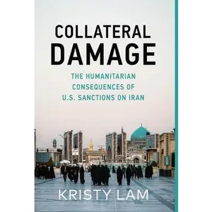 USED-Collateral Damage: The Humanitarian Consequences of U.S. Sanctions on Iran by Lam, Kristy Cassandra (Hardcover)