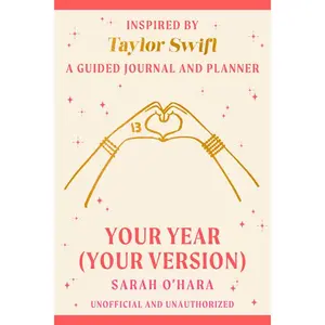 Your Year (Your Version): Inspired by Taylor Swift: A Guided Journal and Planner -- Sarah O'Hara - Paperback