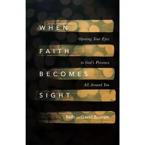 USED-When Faith Becomes Sight: Opening Your Eyes to God's Presence All Around You by Booram, Beth A. (Paperback)