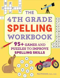 The 4th Grade Spelling Workbook: 95+ Games and Puzzles to Improve Spelling Skills -- Rae Pritchett - Paperback