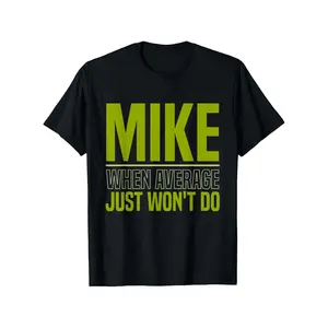[100% Cotton] Mike When Average Just Won't Do Funny Mike T-Shirt, 100% Pure Cotton Mike T-Shirt for Men, Fabric Weight: 180g, Round Neck in Black, Sizes: S-XXXL, Soft and Comfortable Mike shirt, Perfect as a Birthday o  Golf Gift T-Shirt For Men and Women