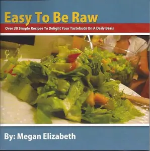 USED-Easy To Be Raw: Over 30 Simple Recipes To Delight Your Tastebuds On A Daily Basis by unknown author (Unknown)