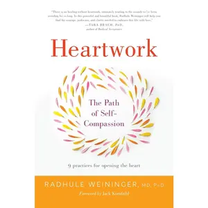 USED-Heartwork: The Path of Self-Compassion-9 Practices for Opening the Heart by Weininger, Radhule (Paperback)