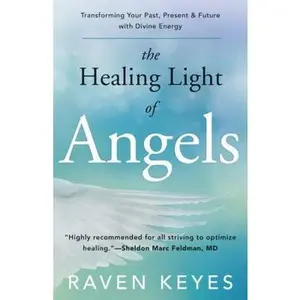 USED-The Healing Light of Angels: Transforming Your Past, Present & Future with Divine Energy by Raven Keyes (Paperback)