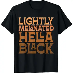 Lightly Melanated Hella Black History Melanin African Pride T-Shirt