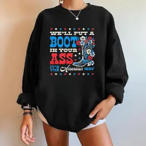 We'll Put a Boot in Your Ass TShirt, Sweatshirt, Hoodie, Funny Patriotic Floral Cowboy Boot Graphic, Bold USA Statement Pullover, Unisex 4th of July Shirt Gift
