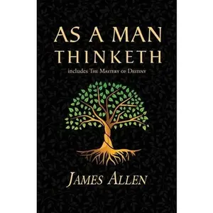 As a Man Thinketh - the Original 1902 Classic (includes the Mastery of Destiny) (Reader's Library Classics) -- James Allen, Paperback
