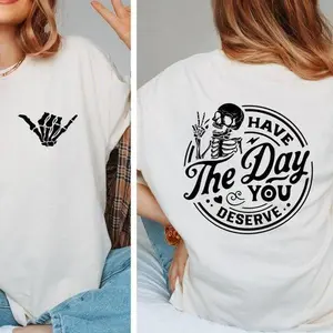 Have The Day You Deserve T-Shirt - Inspirational Graphic Tee for Women with Skeleton Design, Comfortable Cotton, Motivational Summer Wear Fabric Top Womenswear Soft Tshirt Streetwear
