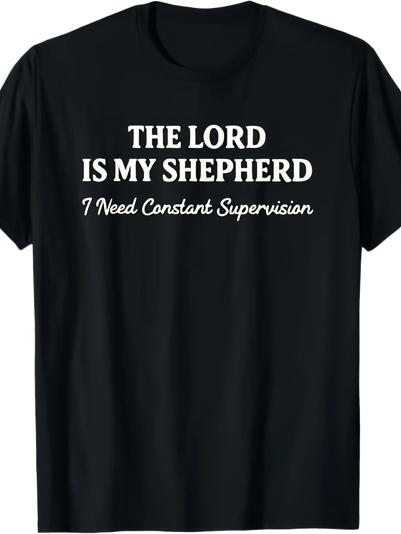 The Lord Is My Shepherd I Need Constant Supervision Funny T-Shirt Men Medium Black