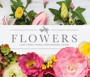 USED-Flowers: A Guide to Annuals, Perennials, Flower Arrangements, and More! by Publications International Ltd (Hardcover)