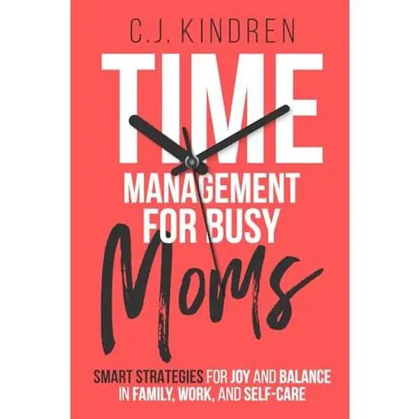 USED-Time Management for Busy Moms: Smart Strategies for Joy and Balance in Family, Work, and Self-Care by C.J. Kindren (Paperback)