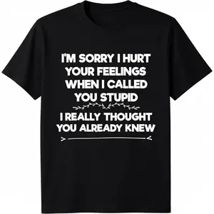 Summer t Shirts Im Sorry I Hurt Your Feelings I Funny Phrase I Sarcasm T-Shirt