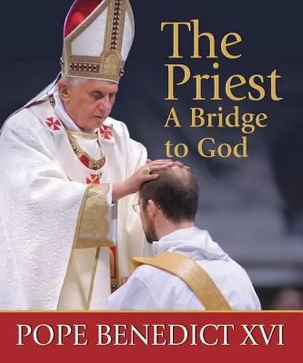 USED-The Priest, A Bridge to God: Inspiration and Encouragement for Priests and Seminarians by Pope Benedict XVI (Hardcover)