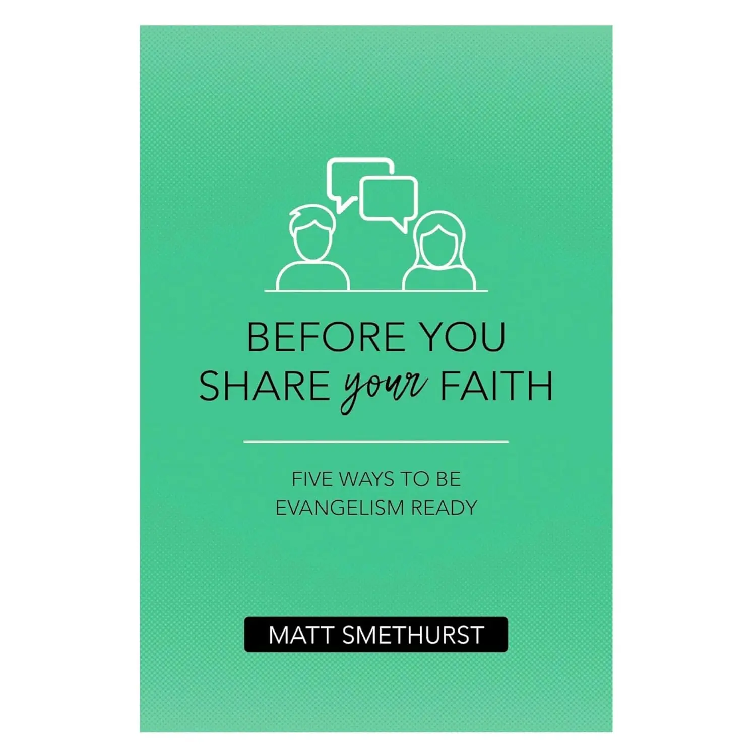 Before You Share Your Faith: Five Ways to Be Evangelism Ready