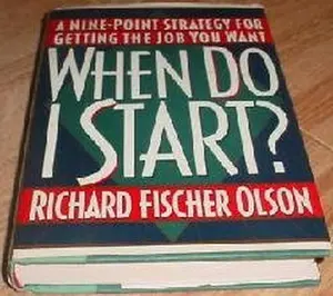 USED-When Do I Start?: A Nine-Point Strategy for Getting the Job You Want by Richard Fischer Olson (Hardcover)