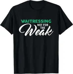 Waitressing Not For The Weak T-Shirt For Waitress' T-Shirt