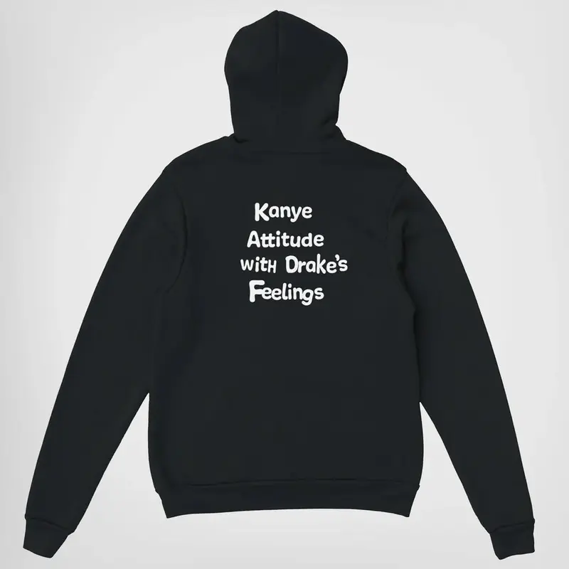KANYE ATTITUDE WITH DRAKE'S FEELINGS Funny Shirt for Men & Women, Gift for Her and Him Unisex T-shirt For Man And Woman, Tshirt, Hoodie, Sweatshirt, Streetwear Style, Retro Vintage Y2k