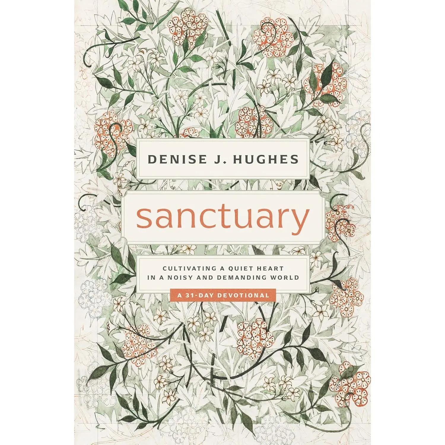 Sanctuary: Cultivating a Quiet Heart in a Noisy and Demanding World (31-day devotional that helps women find true peace in Christ among the busyness, noise, and pressures of life)