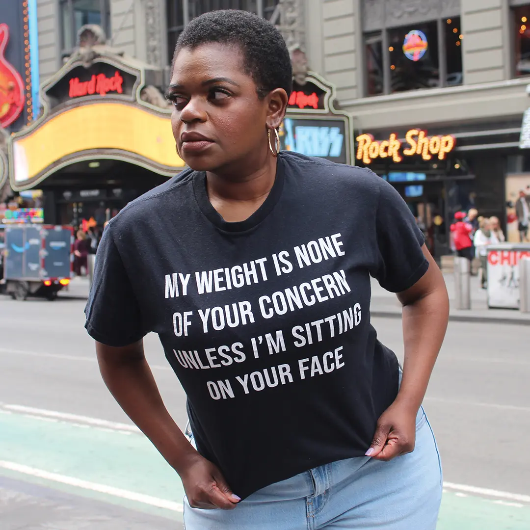 My Weight Is None Of Your Concern Unless I'm Sitting On Your Face T-Shirt