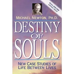 Destiny of Souls: New Case Studies of Life Between Lives -- Michael Newton - Paperback