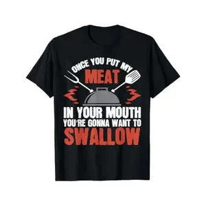 Dirty Gift T-Shirt  Meat In Your Mouth  BBQ Joke Tee T-Shirt Golf Gift T-Shirt For Men And Women
