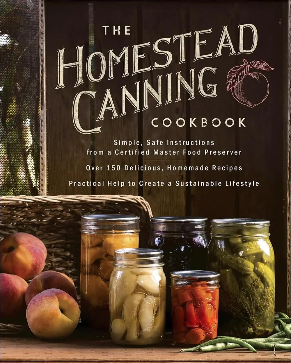 The Homestead Canning Cookbook: •Simple, Safe Instructions from a Certified Master Food Preserver •Over 150 Delicious, Homemade Recipes •Practical ... Lifestyle (The Homestead Essentials)