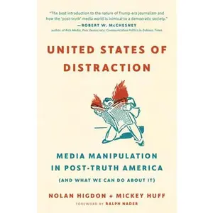 USED-United States of Distraction: Media Manipulation in Post-Truth America (and What We Can Do about It) by Huff, Mickey (Paperback)