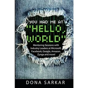 USED-You Had Me at Hello World: Mentoring Sessions with Industry Leaders at Microsoft, Facebook, Google, Amazon, Zynga and more! by Sarkar, Dona (Paperback)