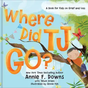 Where Did Tj Go?: A Book for Kids on Grief and Loss -- Annie F. Downs - Hardcover