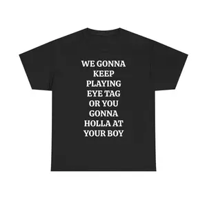 WE GONNA KEEP PLAYING EYE TAG OR YOU GONNA HOLLA AT YOUR BOY TEE - Viral Party Tee, Bars, and Clubs graphic tees