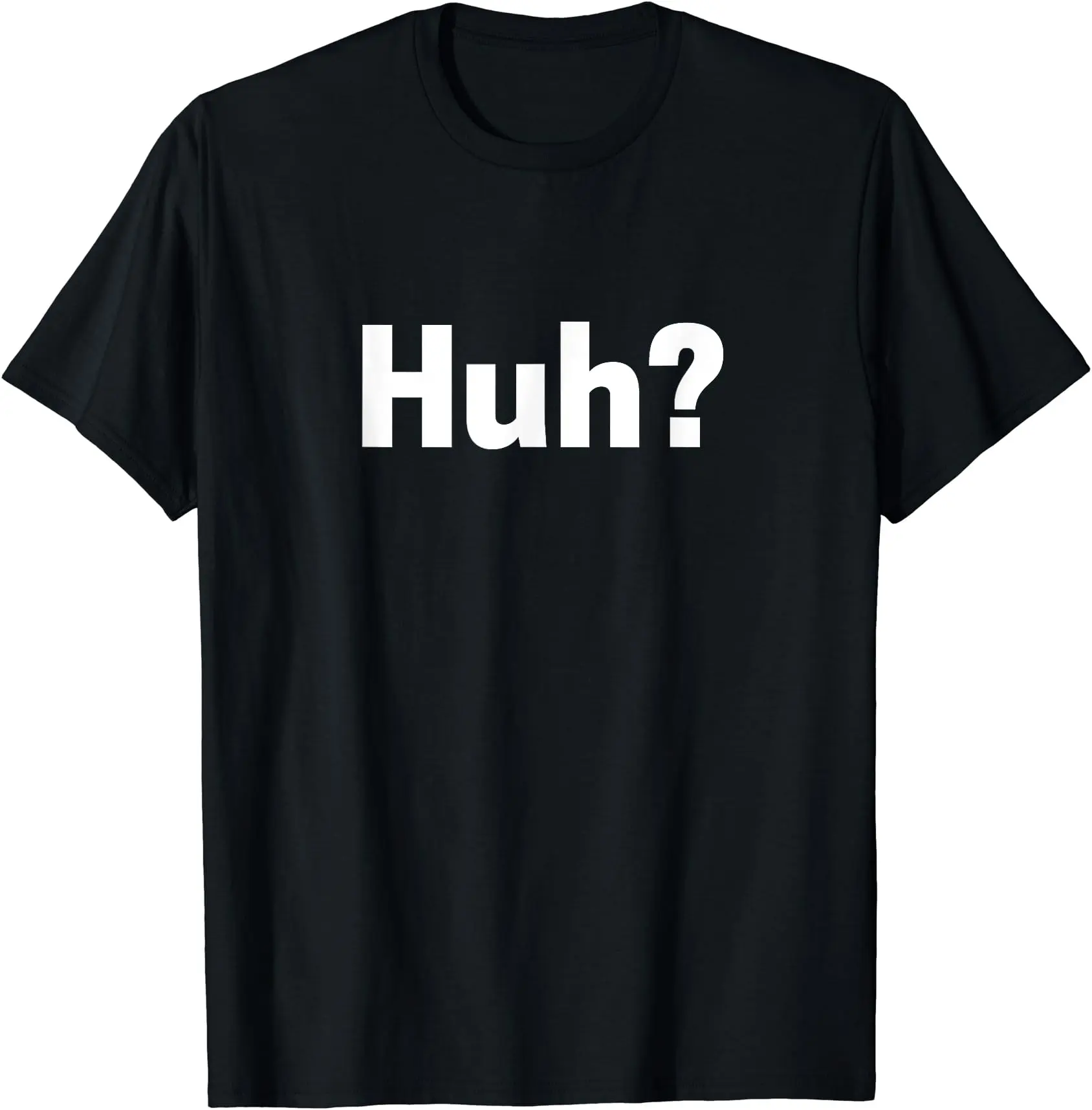Huh? T-shirt Funny Saying Sarcastic Novelty Tee