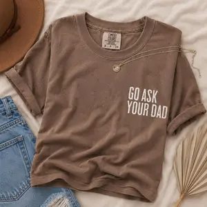 Comfort Colors Go Ask Your Dad Shirt, Mothers Day Gift, Soft Cotton Crewneck Shirt for Men and Women, Gift for Him or Her, Unisex Stylish - TrendWear USA