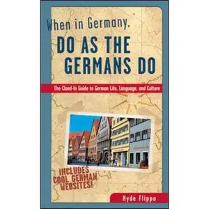 USED-When in Germany, Do as the Germans Do: The Clued-In Guide to German Life, Language, and Culture by Hyde Flippo (Paperback)