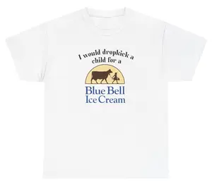 I Would Dropkick A Child For Blue Bell Ice Cream Tee Cotton Unisex Graphic Tee Funny Gift, Funny Meme shirt Funny T-Shirt Gift for Him Gift For Her Vintage Y2K Hoodie Sweatshirt matching