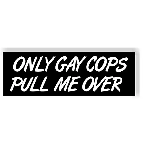 Only Gay Cops Pull Me Over MAGNET Bumper 10 x 3 – Durable, Weather-Resistant, Hilarious & Fun - Funny Car Magnetic Sticker for Men, Prank Lovers, Trucks, Cars, Jeeps, and More!