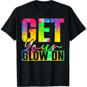 Get You Glow On T-Shirt