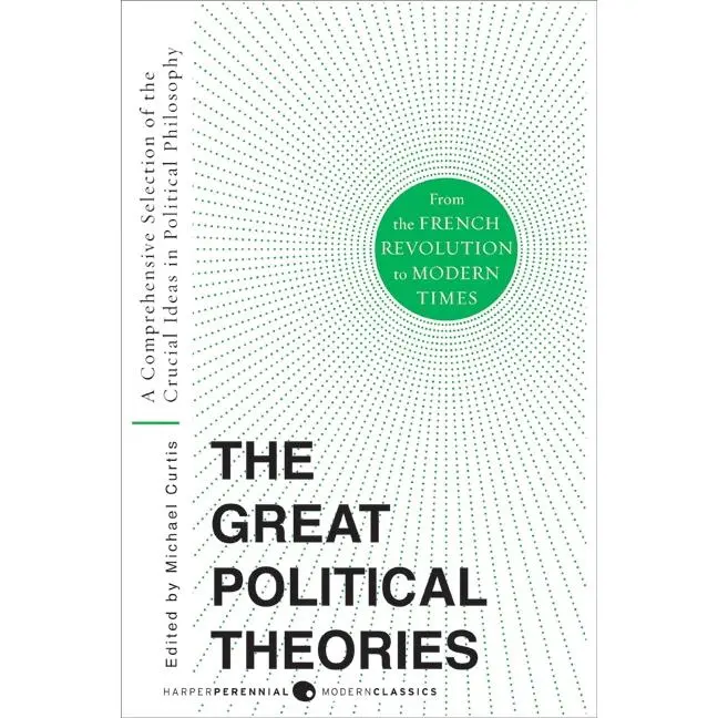 Great Political Theories V.2: A Comprehensive Selection of the Crucial Ideas in Political Philosophy from the French Revolution to Modern Times (Harper Perennial Modern Thought) by M Curtis||Michael Curtis [Paperback Book]