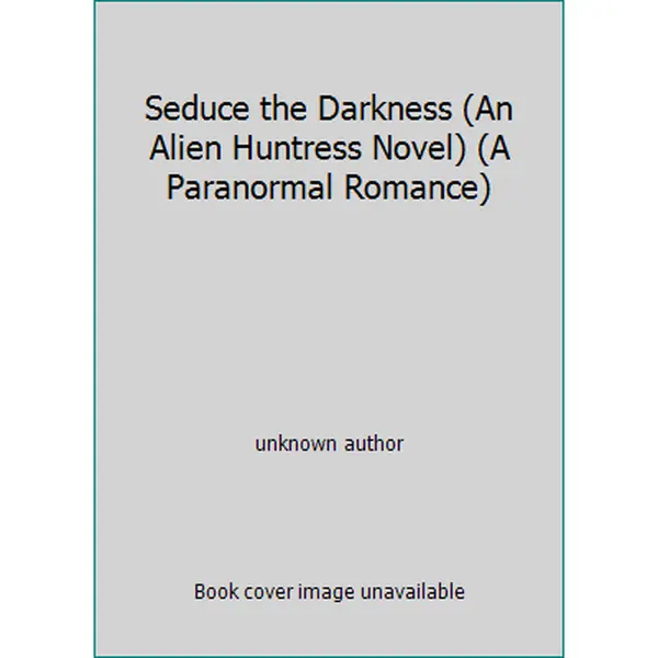 USED-Seduce the Darkness (An Alien Huntress Novel) (A Paranormal Romance) by unknown author (Paperback)