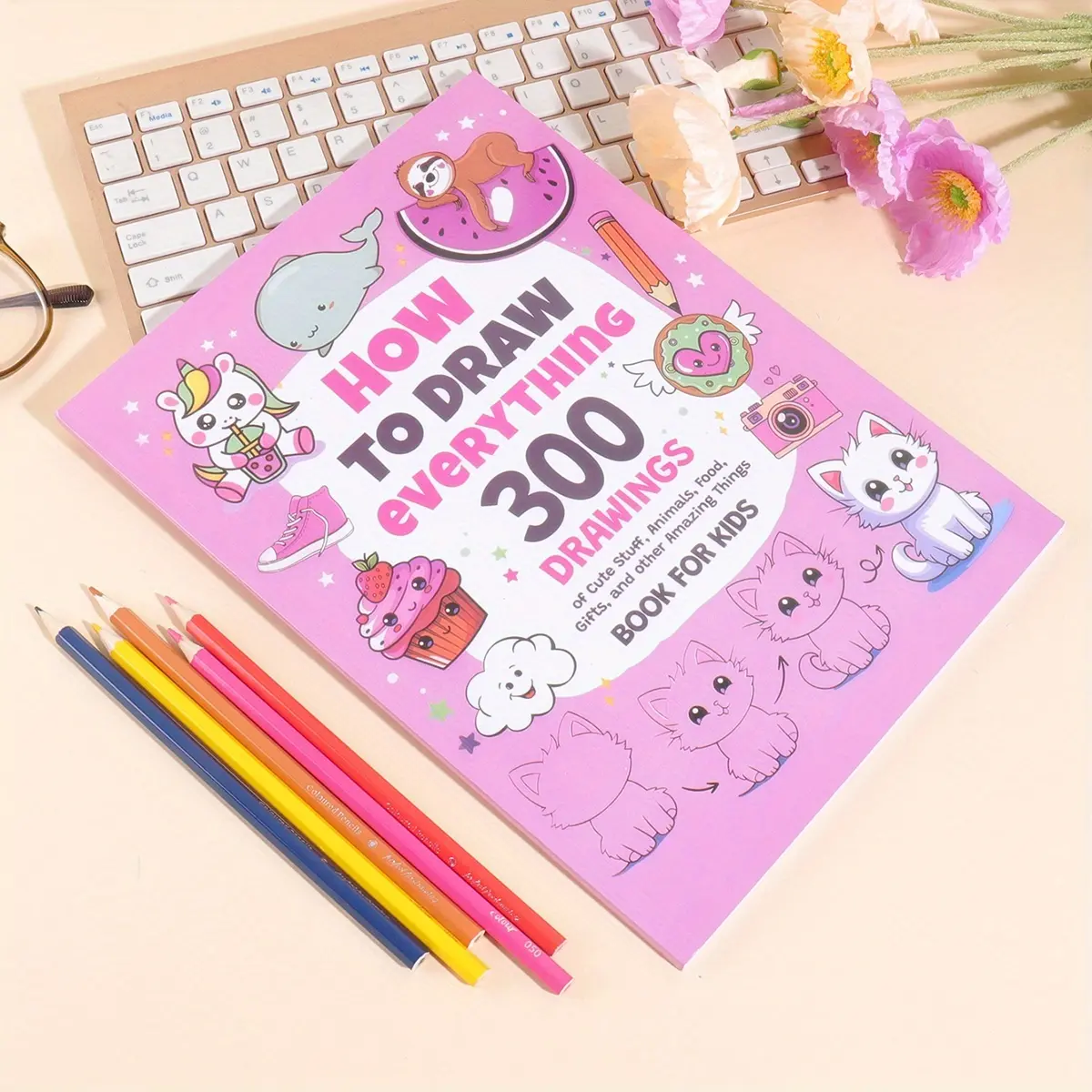 How To Draw Anything: 300 Drawings of Adorable Things, Animals, Food ...