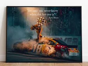 [NO FRAME] Because You Never Know When The Last One Poster, Kyle Busch Tribute Poster, NASCAR Legend Memorial Wall Art, RIP Rowdy Decor Home, Vintage NASCAR Tribute Merch