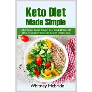 USED-Keto Diet Made Simple: Affordable, Quick and Easy Low-Carb Recipes to Heal Your Body and Start Losing Weight Fast by McBride, Whitney (Paperback)