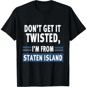 100%cotton Don’t Get It Twisted Staten Island Apparel T-Shirt