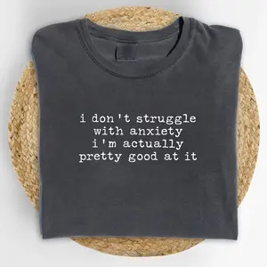 ChicCotton I Don't Struggle With Anxiety Comfort Colors Shirt, Mental Health T-shirt, Funny Saying Graphic Tee, Sarcasm Clothing, Anxious Outfits