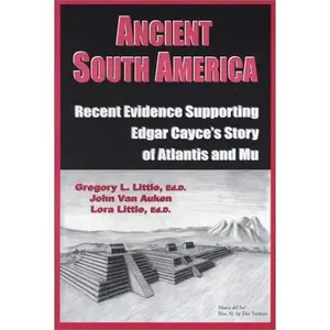USED-Ancient South America: Recent Evidence Supporting Edgar Cayce's Story of Atlantis and Mu by Gregory L. Little (Paperback)