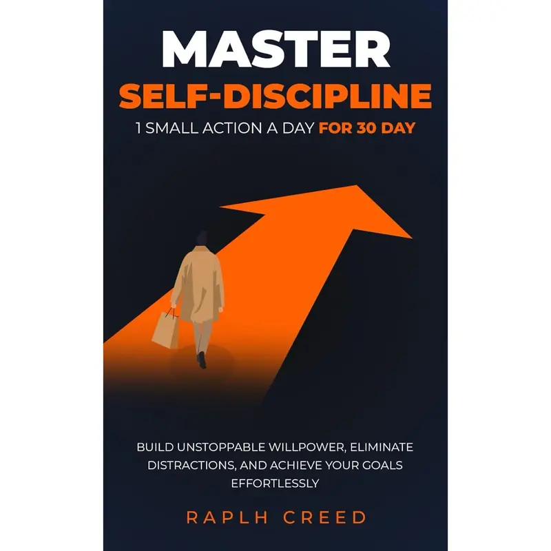 Master Self-Discipline: 1 Small Action a Day for 30 Days: Build Unstoppable Willpower, Eliminate Distractions, and Achieve Your Goals Effortlessly (The Daily Growth)