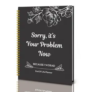 Notebook Death End of Life Planner: Sorry, It's Your Problem Now, Because I'm Dead, Funny Death Planner - Final Wishes Organizer, Emergency Binder, Password & Estate Planning Book, Unique Gift Idea