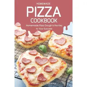 Homemade Pizza Cookbook: Homemade Pizza Dough is the Key to Your Success Paperback – February 24, 2019