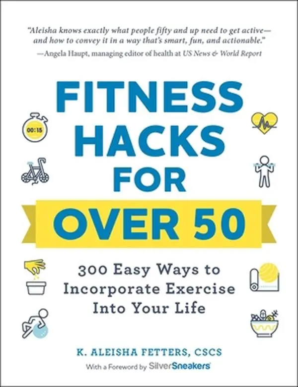 USED-Fitness Hacks for Over 50: 300 Easy Ways to Incorporate Exercise Into Your Life by Fetters, K. Aleisha (Paperback)