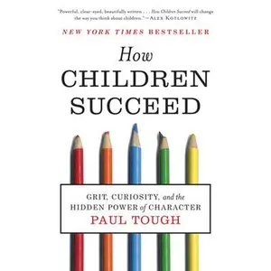 USED-How Children Succeed: Grit, Curiosity, and the Hidden Power of Character by Tough, Paul (Paperback)