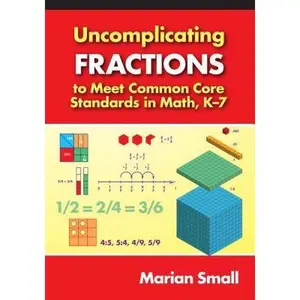 USED-Uncomplicating Fractions to Meet Common Core Standards in Math, K-7 by Small, Marian (Paperback)